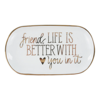Friend, Life Is Better With You Trinket Tray