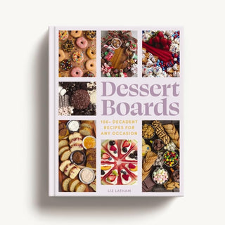 Dessert Boards: 100+ Decadent Recipes for Any Occasion