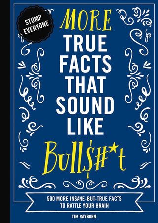 More True Facts That Sound Like Bulls#*t