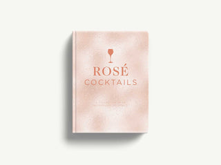 Rosé Cocktails: A Collection of Classic and Modern Rosé Cocktails