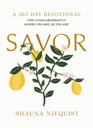 Savor: For Living Abundantly Where You Are, As You Are