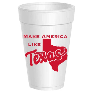 Make America Like Texas Styrofoam Cups