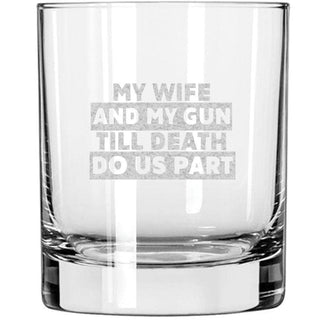 My Wife and My Gun Till Death Do Us Part Whiskey Glass