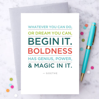 “Begin it. Boldness has a genius.." Greeting Card