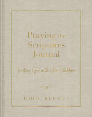 Praying the Scriptures Journal: Trusting God with Your Children