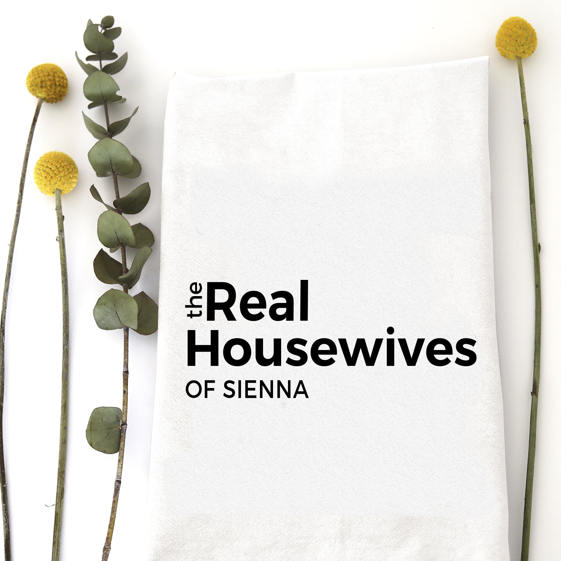 Real Housewives of Sienna Tea Towel