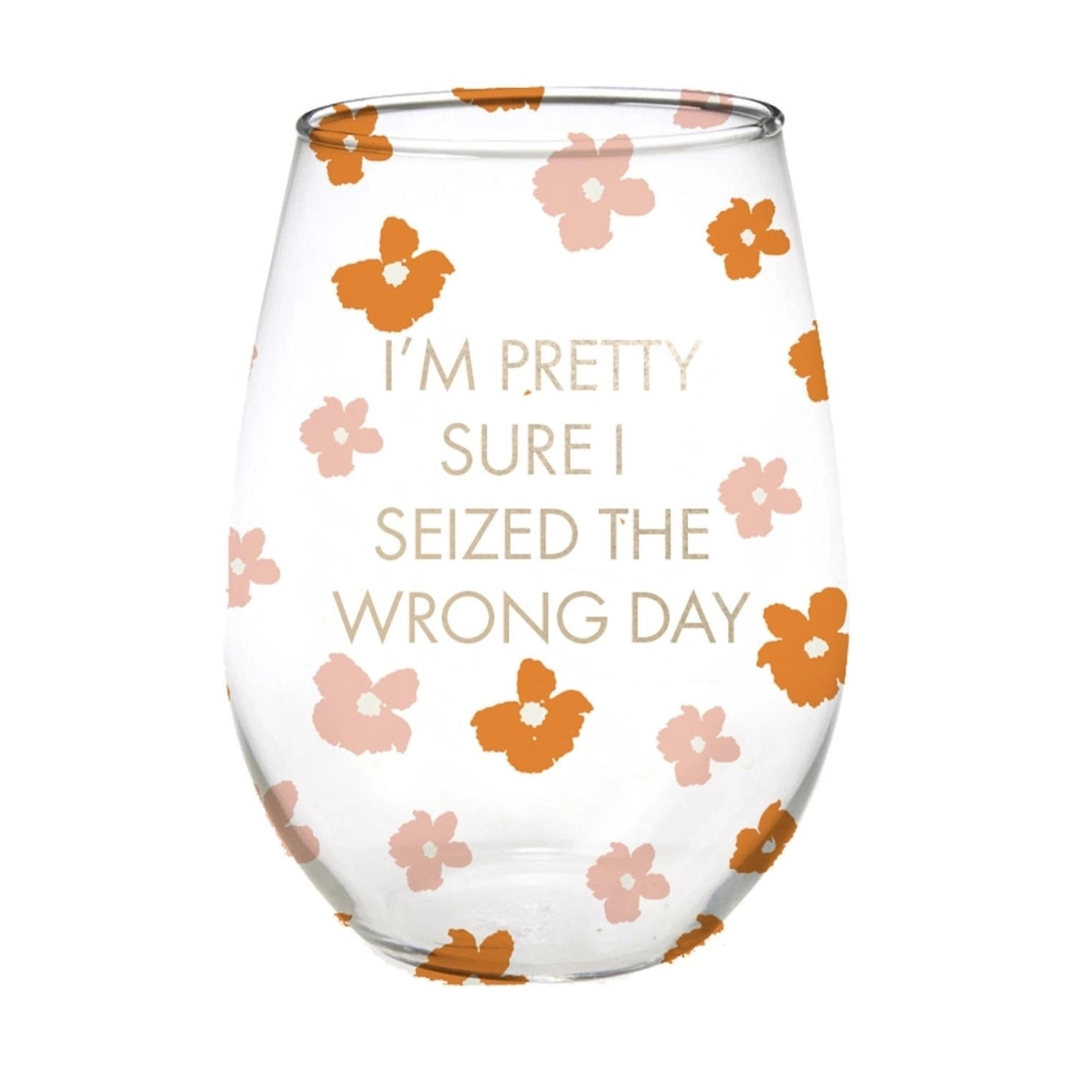 Seized the Wrong Day Wine Glass
