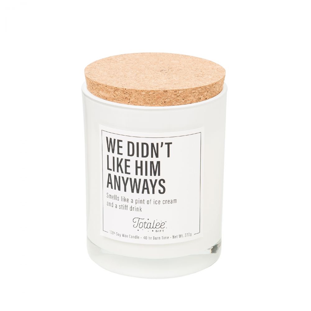 We Didn't Like Him Anyway Soy Candle